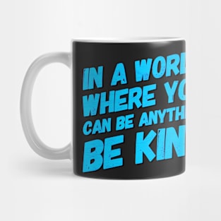 In A World Where You Can Be Anything Be Kind Mug